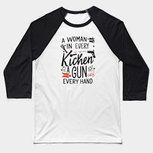 A Woman In Every Kitchen A Gun In Every Hand-funny sticker Baseball T-Shirt